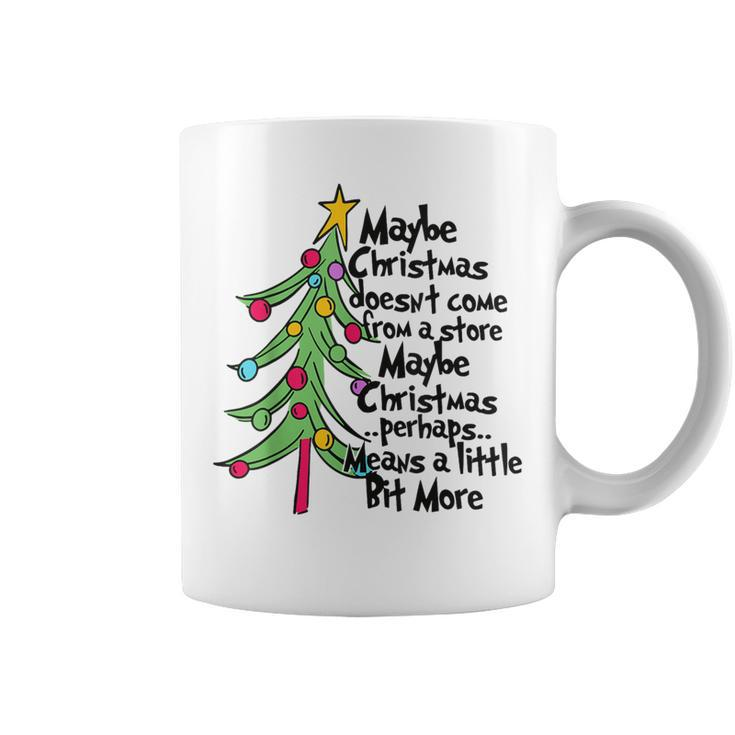 Maybe Christmas Doesn't Come From A Store Coffee Mug