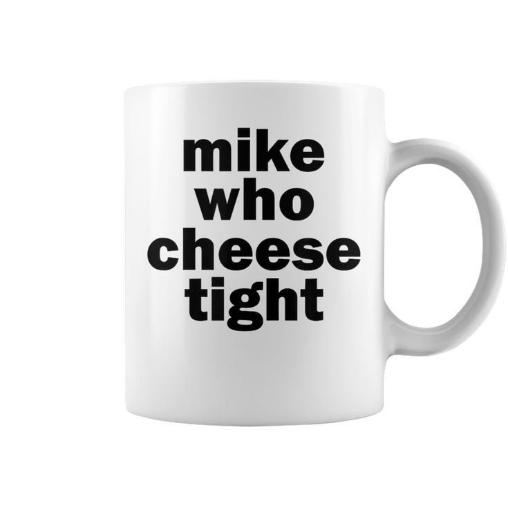 Mike Who Cheese Tight Adult Humor Word Play Coffee Mug