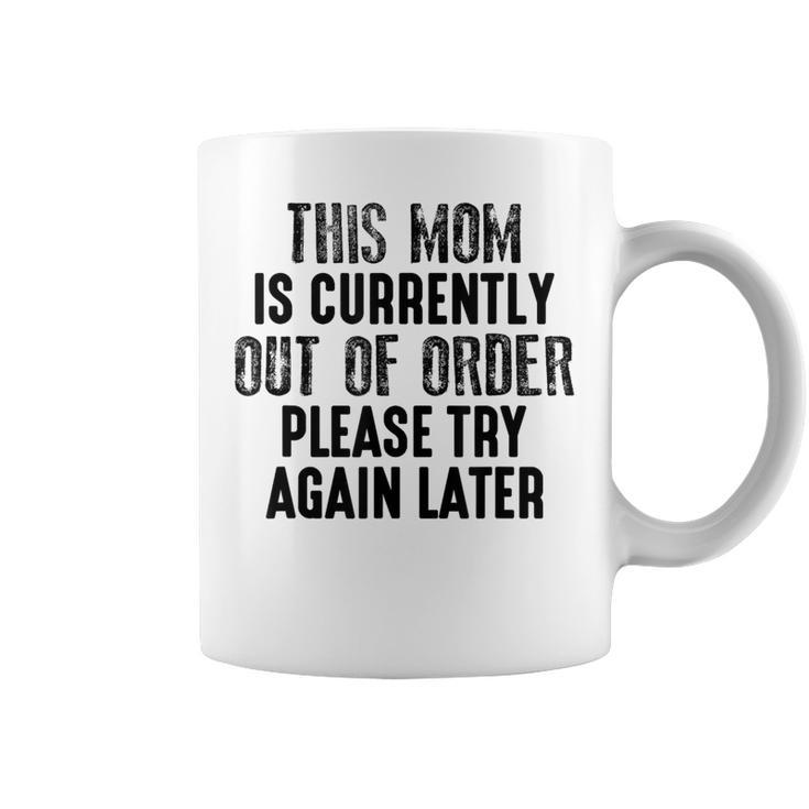 This Mom Is Currently Out Of Order Please Try Again Later Coffee Mug