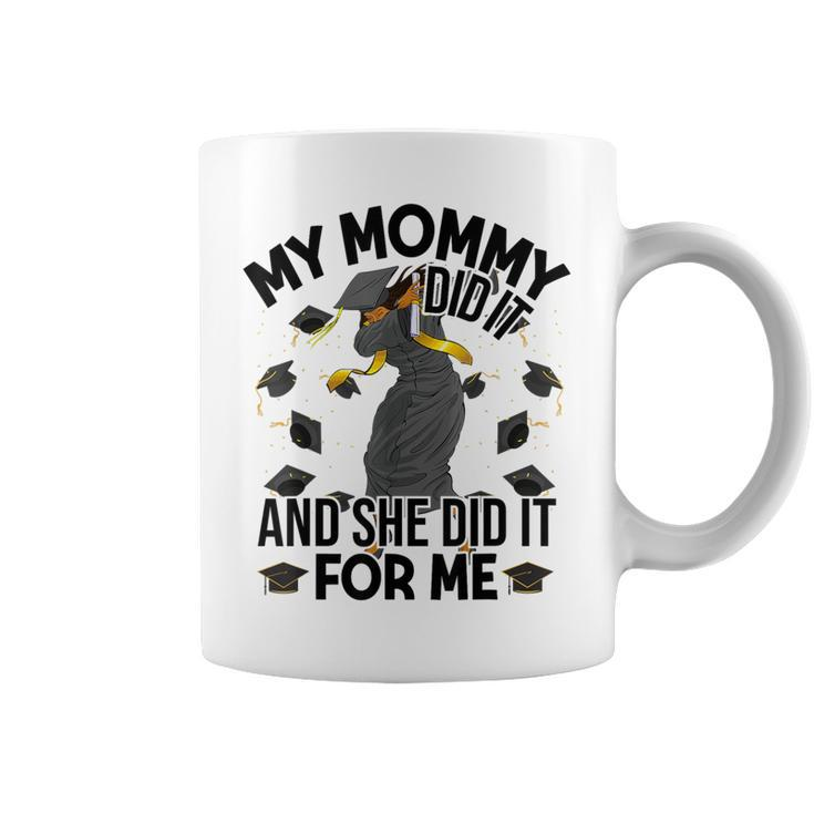 My Mommy Did It And She Did It For Me I Graduate Mother Coffee Mug