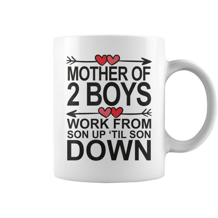 Mother Of 2 Boys Work From Son Up Until Son Down Coffee Mug