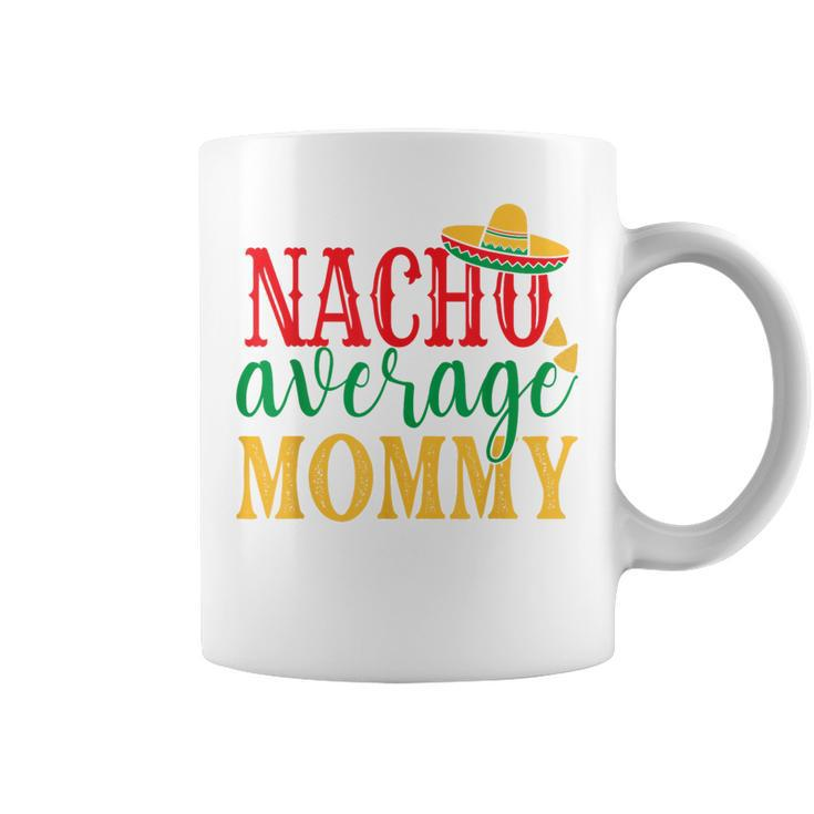 Nacho Average Mommy Cinco De Mayo Mexican Holiday Themed Coffee Mug