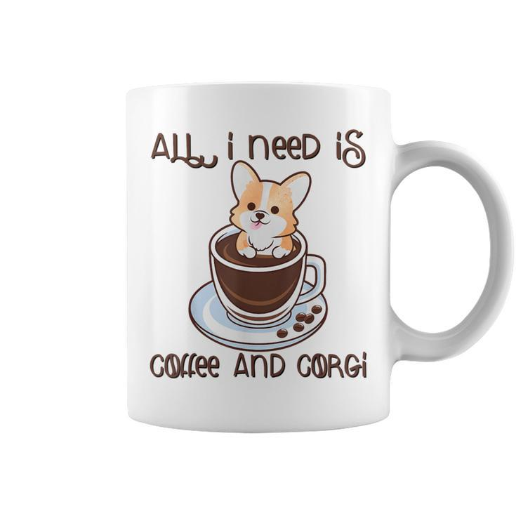 All I Need Is Coffee And Corgi Corgffee Cute Pet Owner Coffee Mug