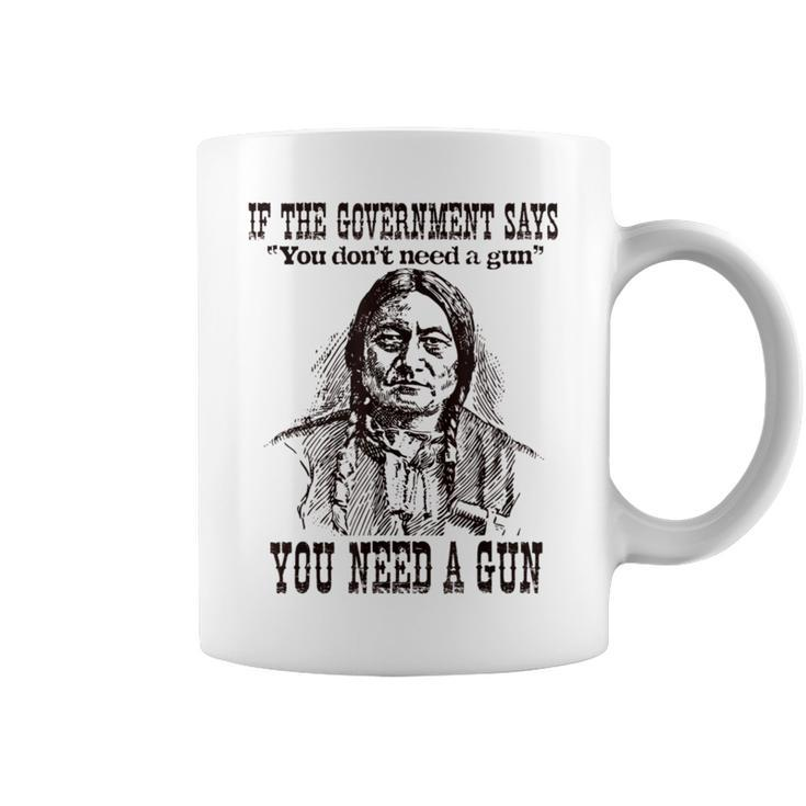You Need A Gun Native American Quote Coffee Mug