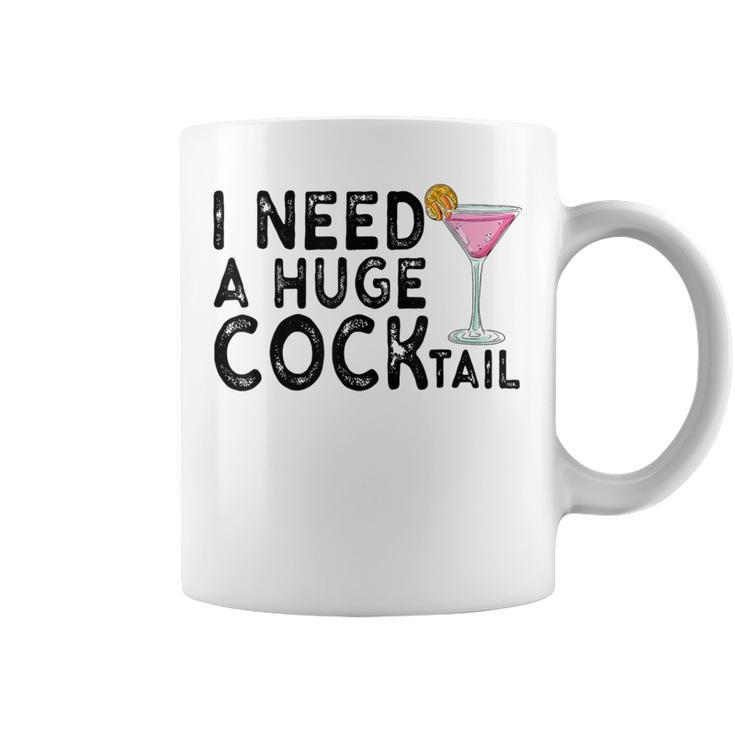 I Need A Huge Cocktail  Adult Humor Drinking Joke Coffee Mug