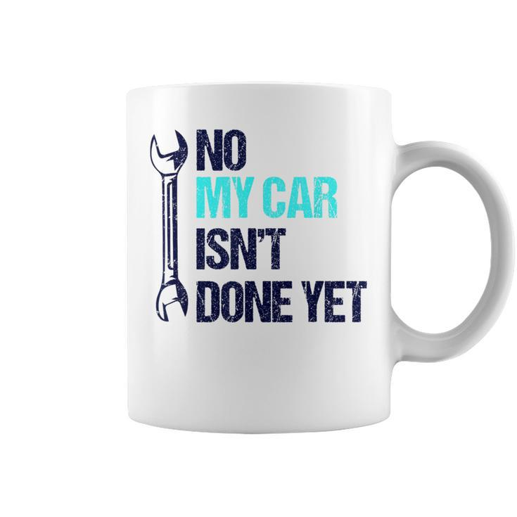 No My Car Isn't Done Yet Tools Mechanic Garage Hobby Coffee Mug