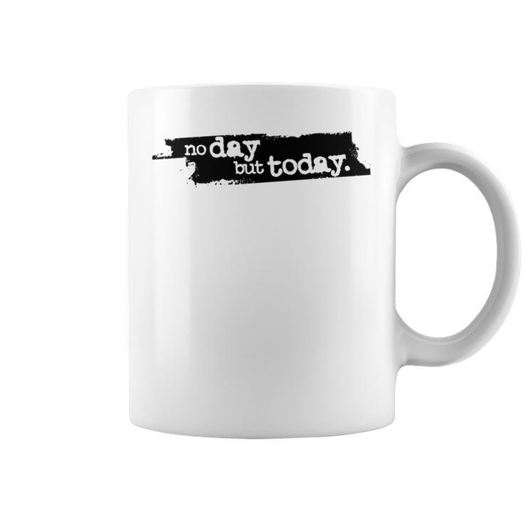 No Day But Today Coffee Mug