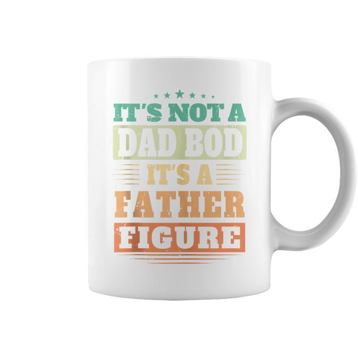 Not Dad Bod Its A Father Figure Fathers Day Daddy Papa Coffee Mug