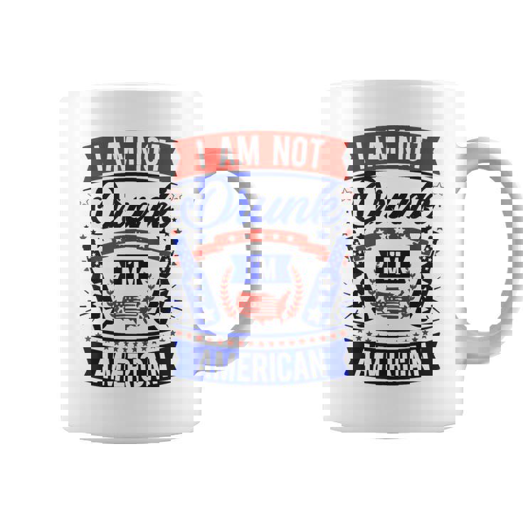I Am Not Drunk I'm American 4Th Of July Coffee Mug
