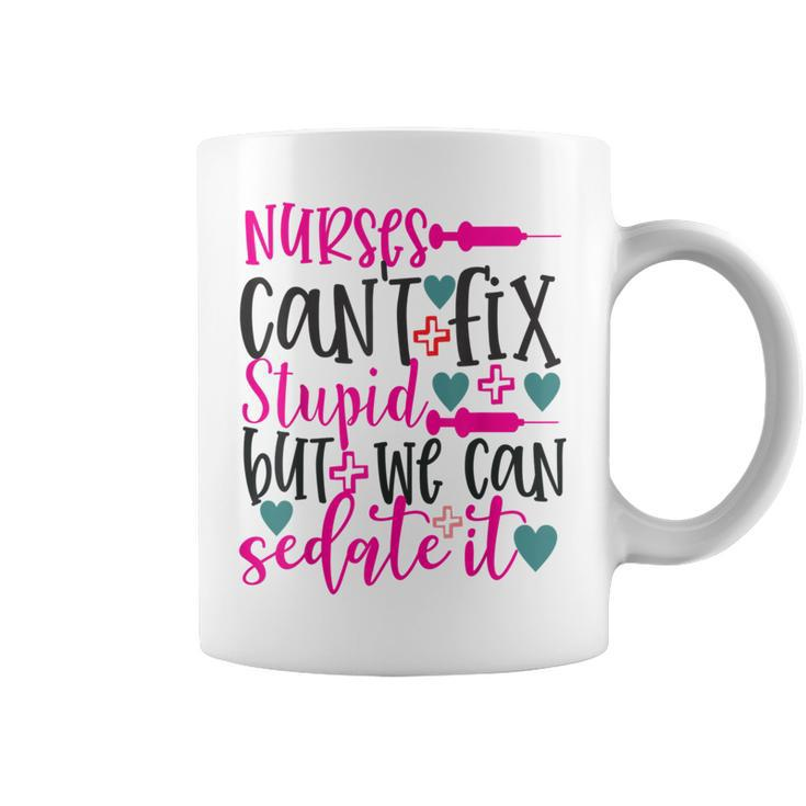 Nurses Cant Fix Stupid But We Can Sedate It Nursing Coffee Mug