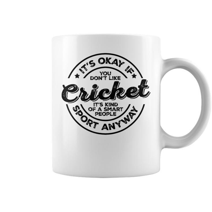 Okay If You Don’T Like Cricket Smart People Sport Anyway Coffee Mug