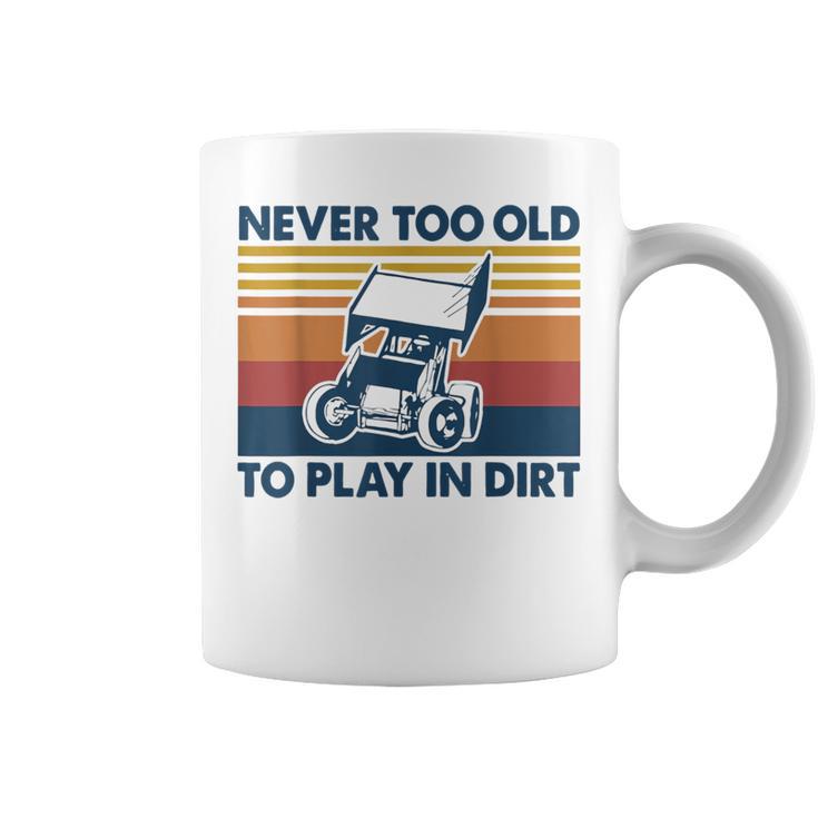 Never Too Old To Play In Dirt Sprint Car Racing Coffee Mug