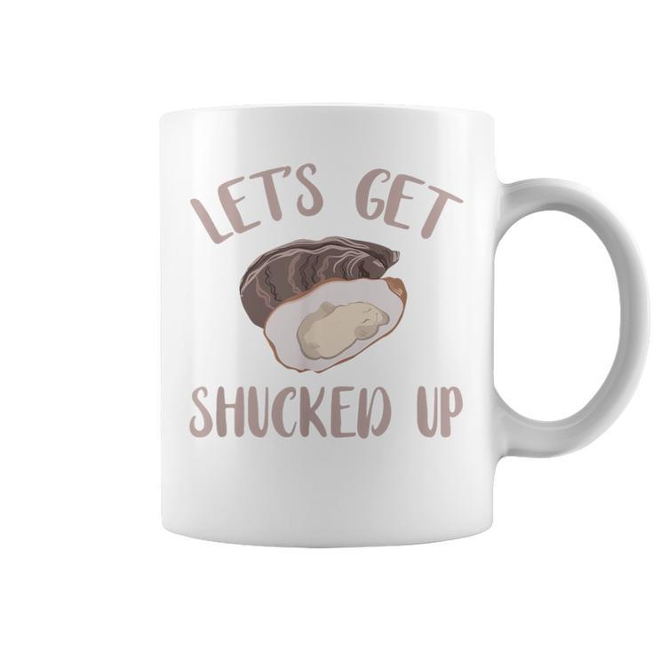 Oyster Let's Get Shucked Up Oyster Shucking Oyster Coffee Mug