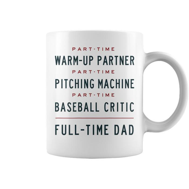Part Time Warm Up Partner Pitching Baseball Full Time Dad Coffee Mug