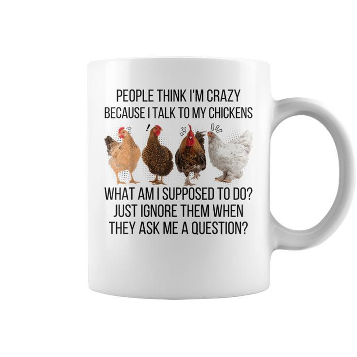 People Think I'm Crazy Because I Talk To My Chickens Coffee Mug