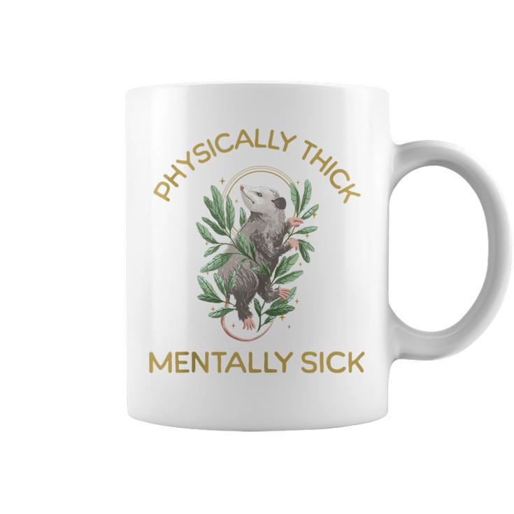 Physically Thick Mentally Sick Coffee Mug