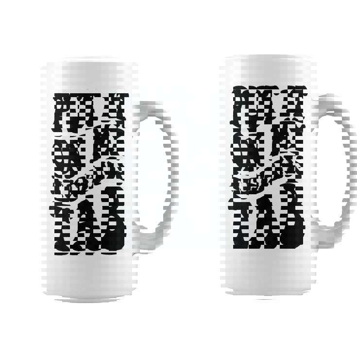 Put It On My Husbands Tab Coffee Mug