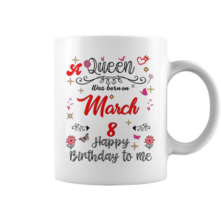A Queen Was Born On March 8 March 8Th Birthday Coffee Mug