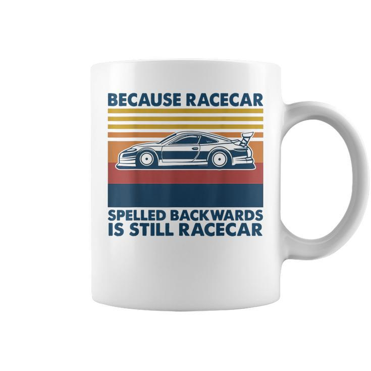 Because Racecar Spelled Backwards Is Still Racecar Coffee Mug
