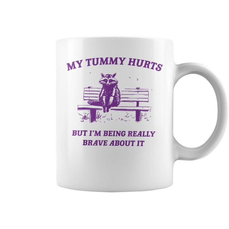 Racoon My Tummy Hurts But I'm Being Really Brave About It Coffee Mug