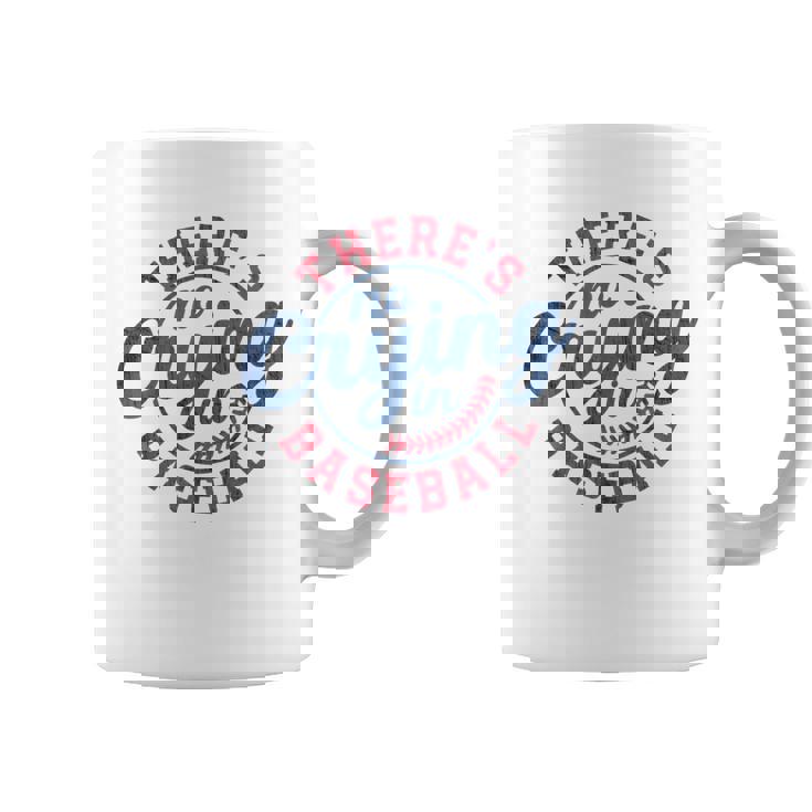 There Is No Crying In Baseball Game Day Baseball Coffee Mug