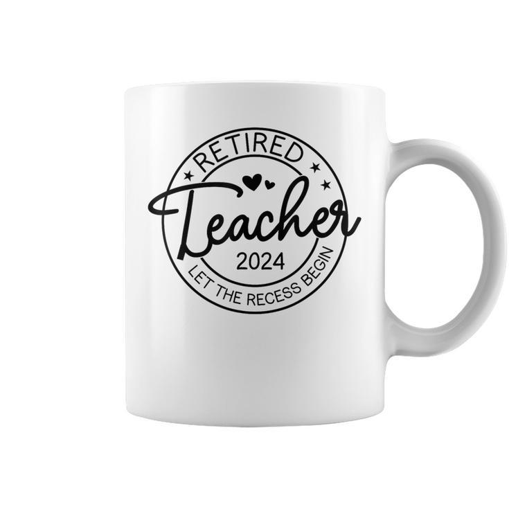 Retired Teacher Let The Recess Begin Teacher Retirement 2024 Coffee Mug