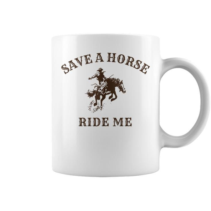 Save A Horse Ride Me Cowboy Western Inappropriate Coffee Mug