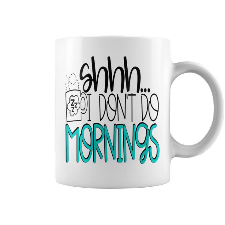 Shhh I Don't Do Mornings Coffee Wake Up Night Owl Coffee Mug