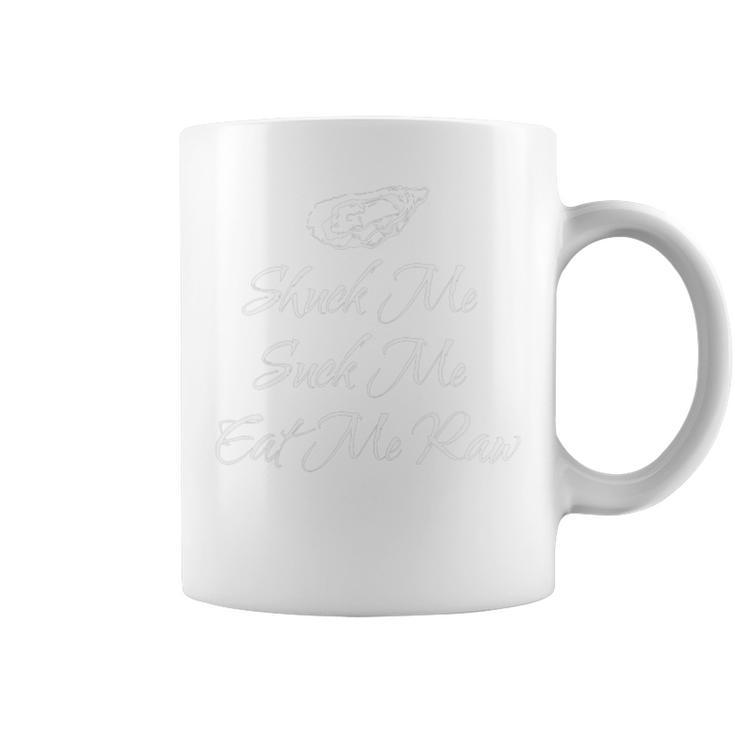 Shuck Me Suck Me Eat Me Raw Sarcastic Oyster Shucking Coffee Mug