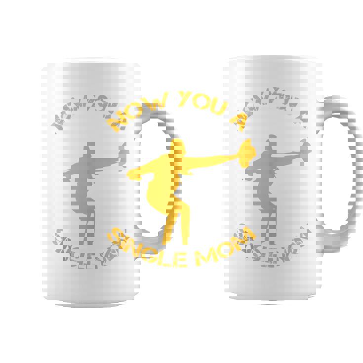 Now You A Single Mom Coffee Mug