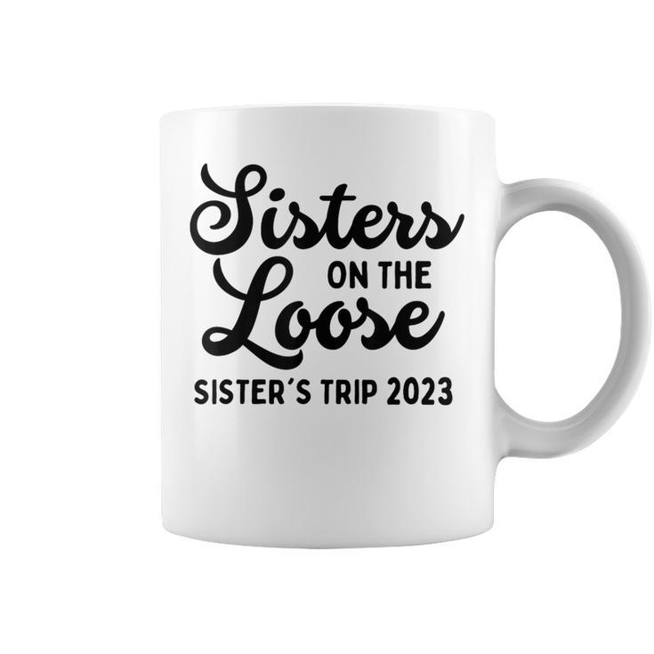 Sisters On The Loose Sister's Trip 2023 Cool Girls Trip Coffee Mug