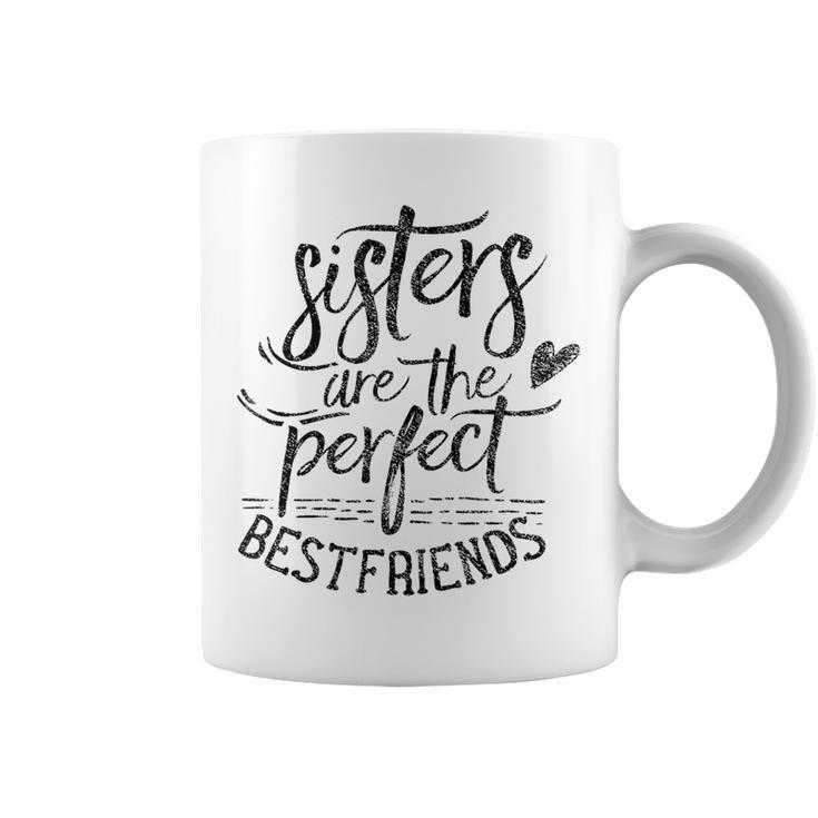 Sisters Are The Perfect Best Friends Friendship Friend Coffee Mug