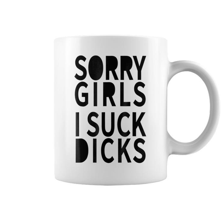 Sorry Girls I Suck Dicks Gay Coffee Mug
