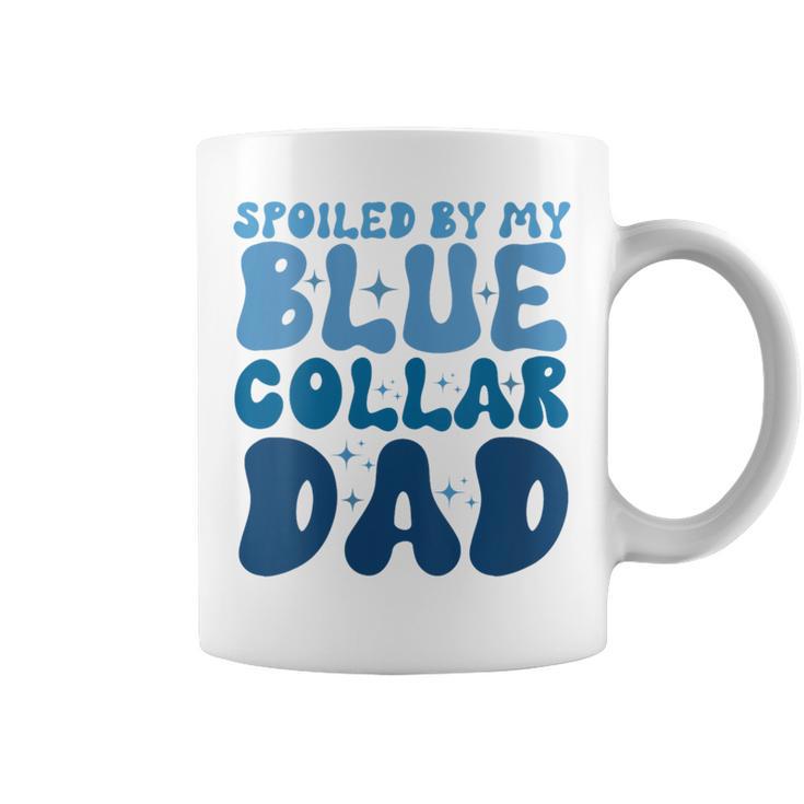 Spoiled By My Blue Collar Dad Coffee Mug