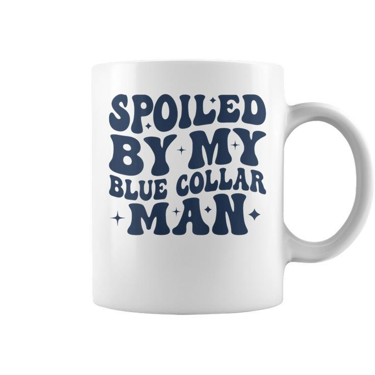 Spoiled By My Blue Collar Man Groovy Wife On Back Coffee Mug