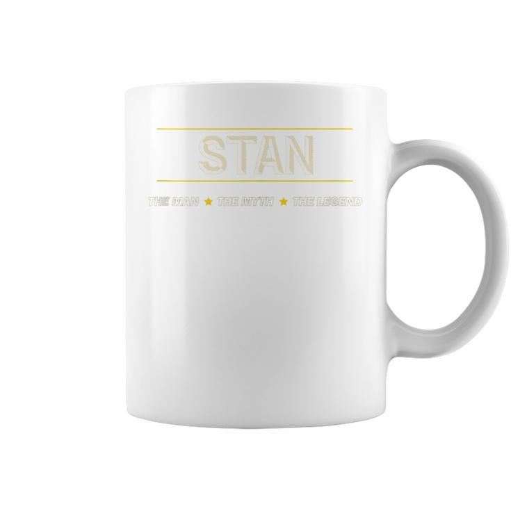 Stan The Man The Myth The Legend Boys Name Coffee Mug