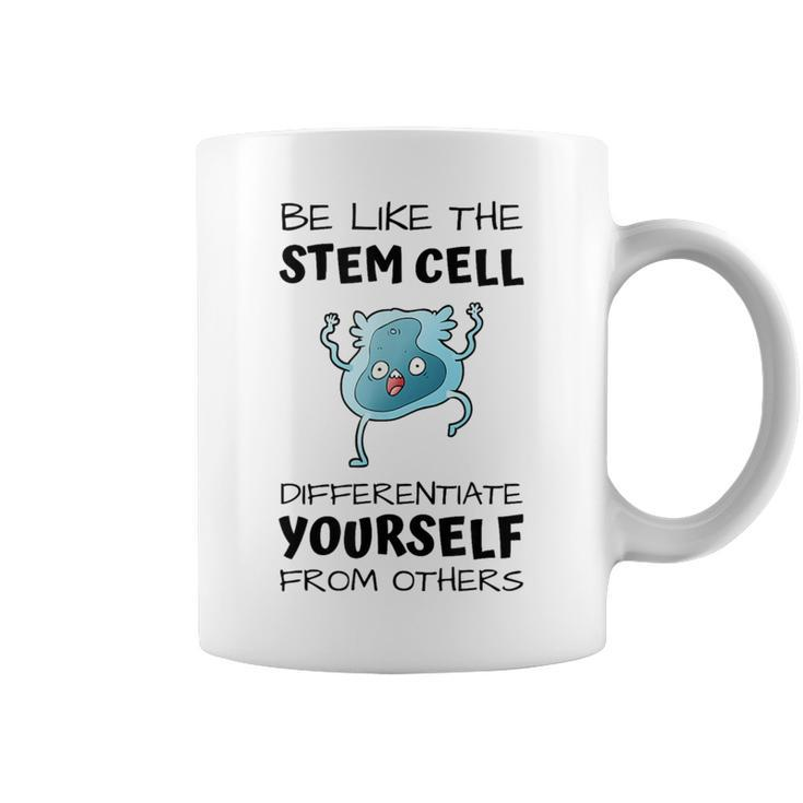 Be Like The Stem Cell Differentiate Yourself From Others Coffee Mug