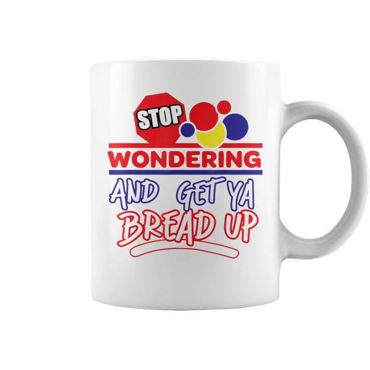 Stop Wondering And Get Ya Bread Up Hustle Grind Different Coffee Mug