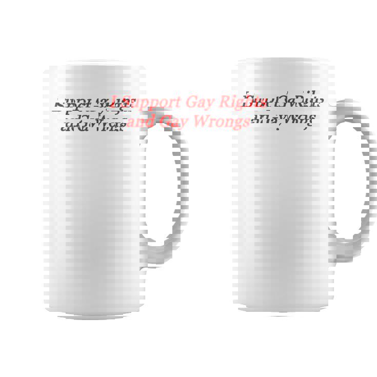 I Support Gay Rights And Gay Wrongs Coffee Mug