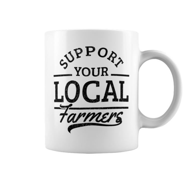 Support Your Local Farmers Corn Cattle Farming Farm Coffee Mug