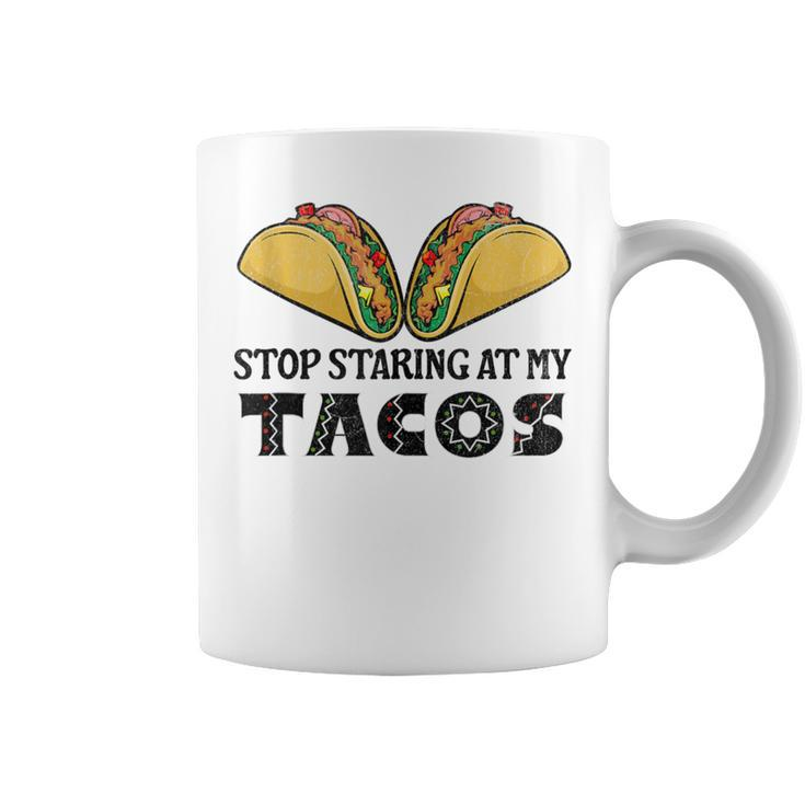 Taco-Mexican Fun Stop Staring At My Tacos For Cinco De Mayo Coffee Mug