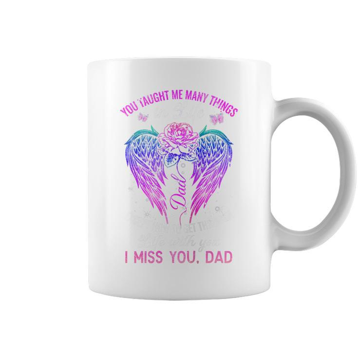 You Taught Me Many Things In Life I Miss You Dad Coffee Mug