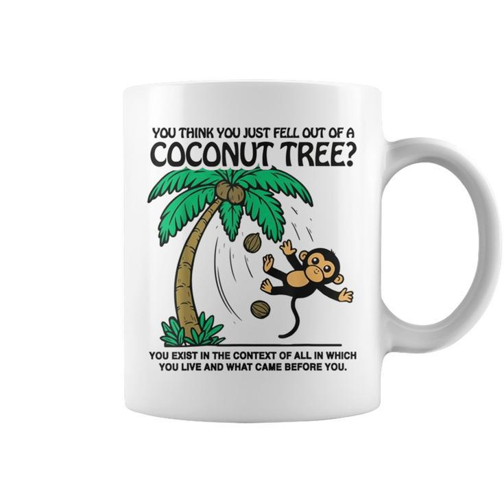 You Think You Just Fell Out Of A Coconut Tree Coffee Mug