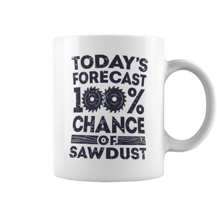 Today's Forecast Woodworking T Woodworker Dad Coffee Mug