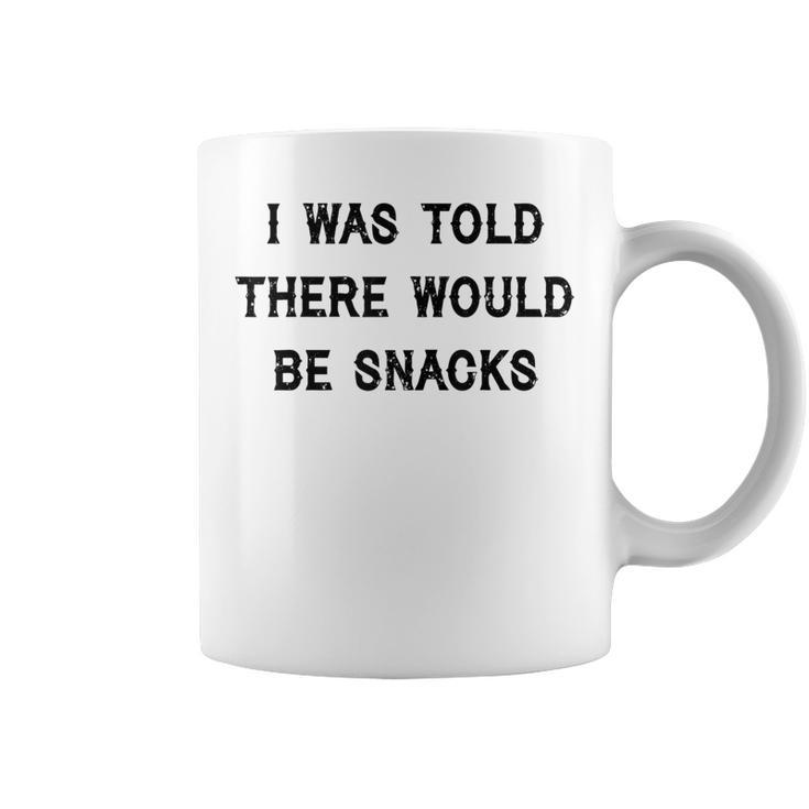 I Was Told There Would Be Snacks Quote Coffee Mug