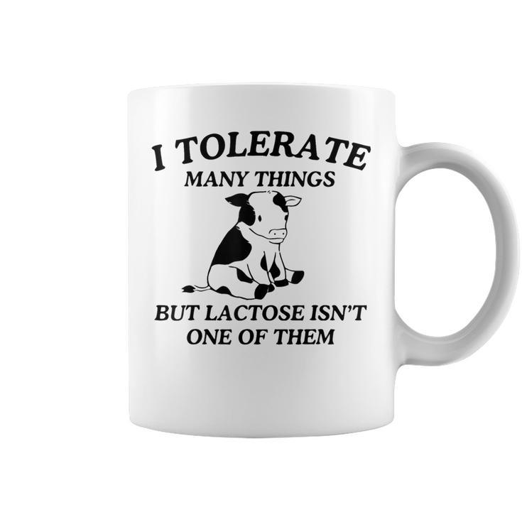 I Tolerate Many Things But Lactose Isn't One Of Them Coffee Mug