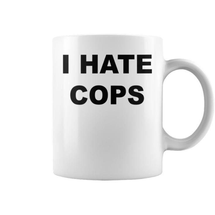 Top That Says I Hate Cops  Because Cops Suck Coffee Mug