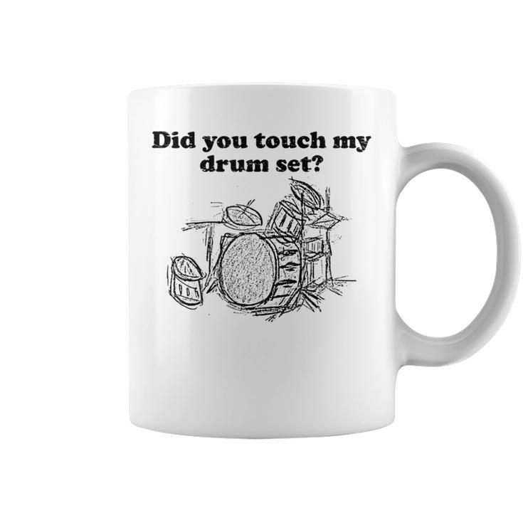 Did You Touch My Drum Set Drummer Percussion Drums Coffee Mug