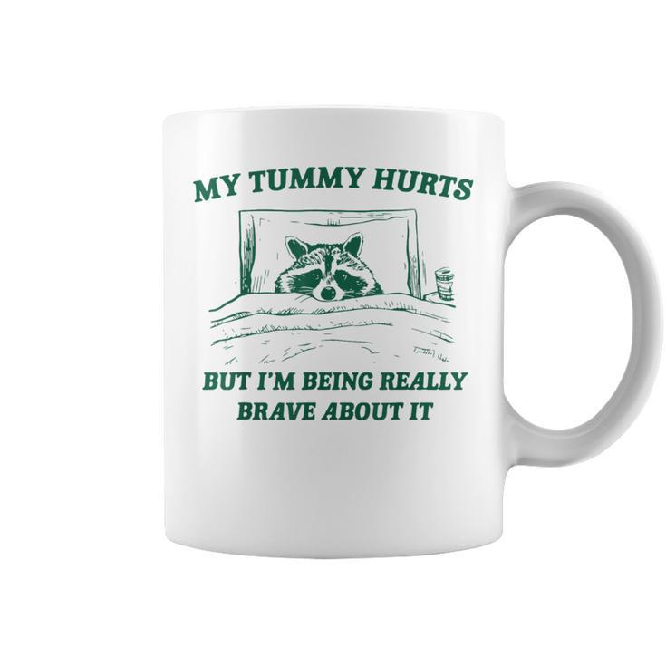 My Tummy Hurts But I'm Being Really Brave Raccoon Coffee Mug