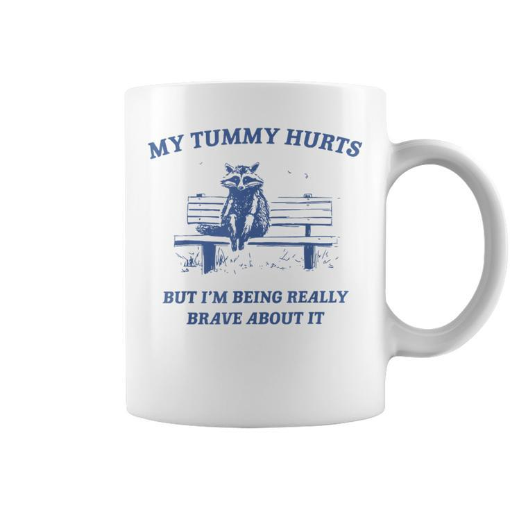 My Tummy Hurts Really Brave Raccoon Meme Mental Health Coffee Mug